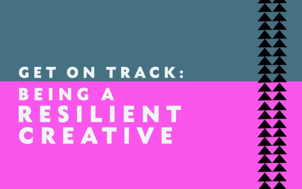 Get on Track - Being a Resilient Creative / Ar y trywydd Iawn - Creadigol a Gwydn