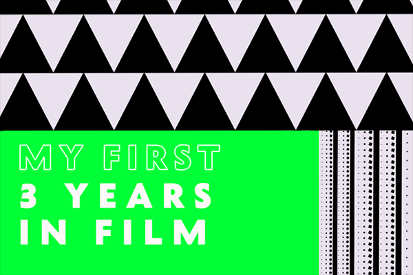 My First 3 Years in Film | Fy 3 Blynedd Cyntaf ym Myd Ffilmiau