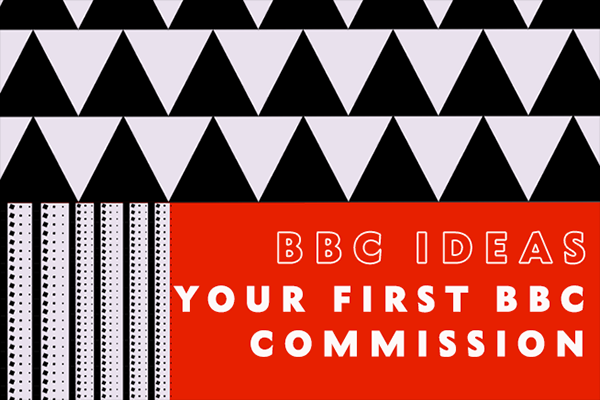 BBC Ideas - Your First BBC Commission | Eich Comisiwn BBC Cyntaf