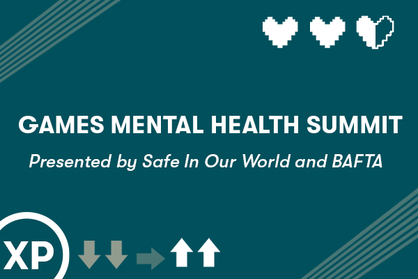 Games Mental Health Summit, presented by Safe In Our World and BAFTA