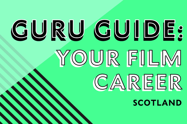 Guru Guide: Your Film Career (Scotland), supported by Screen Scotland