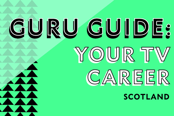 Guru Guide: Your TV Career (Scotland)