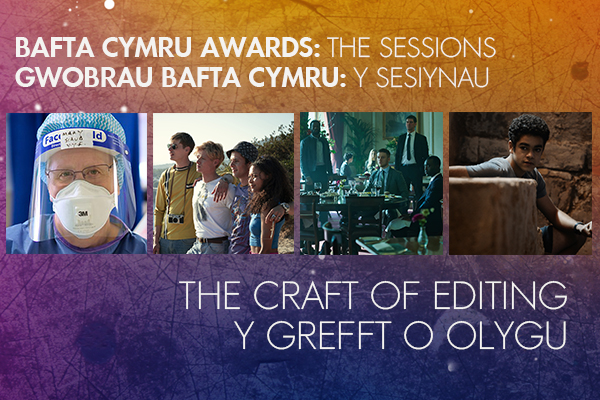 BAFTA Cymru Awards: The Sessions - The Craft of Editing / Y Grefft o Olygu 